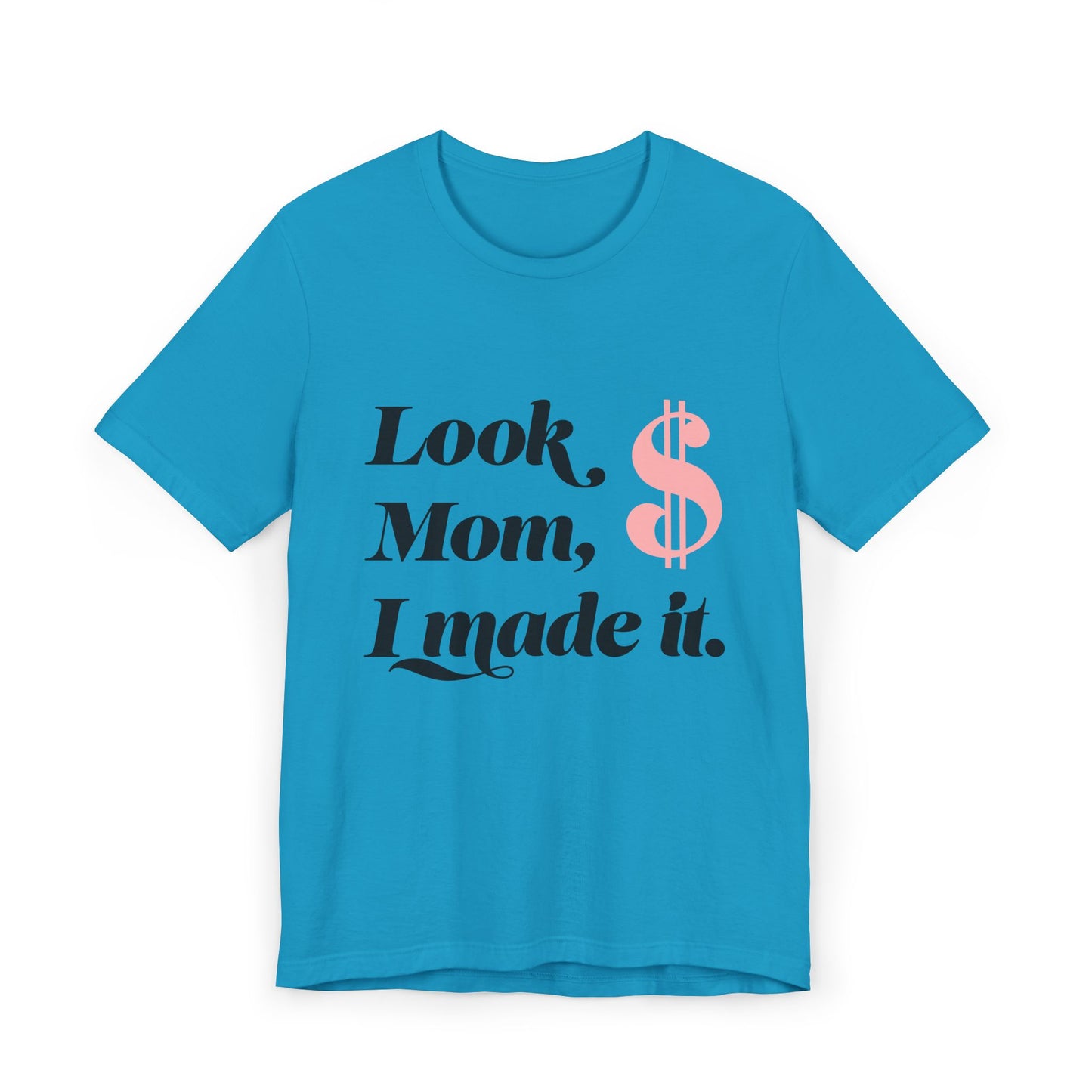 Look, Mom, I Made It T-Shirt — Funny Achievement Tee with Pink Dollar Sign