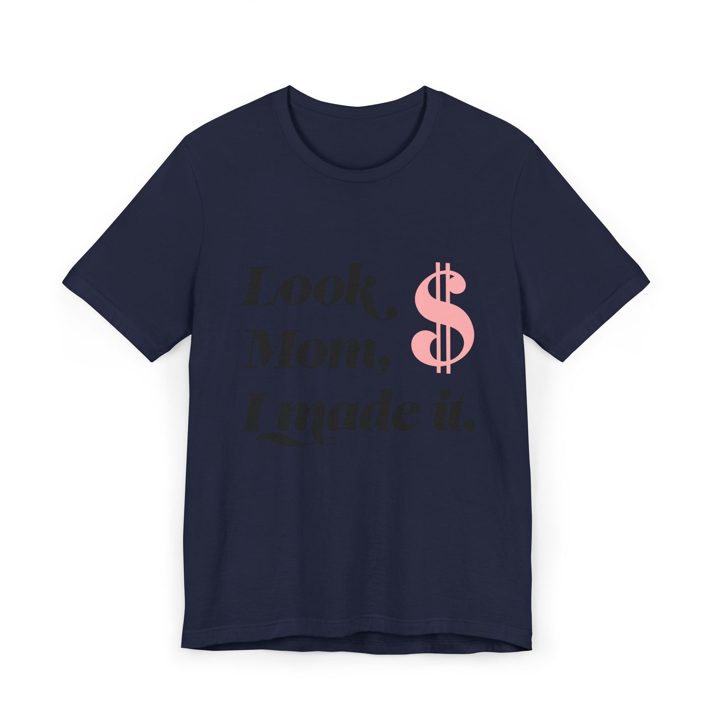 Look, Mom, I Made It T-Shirt — Funny Achievement Tee with Pink Dollar Sign