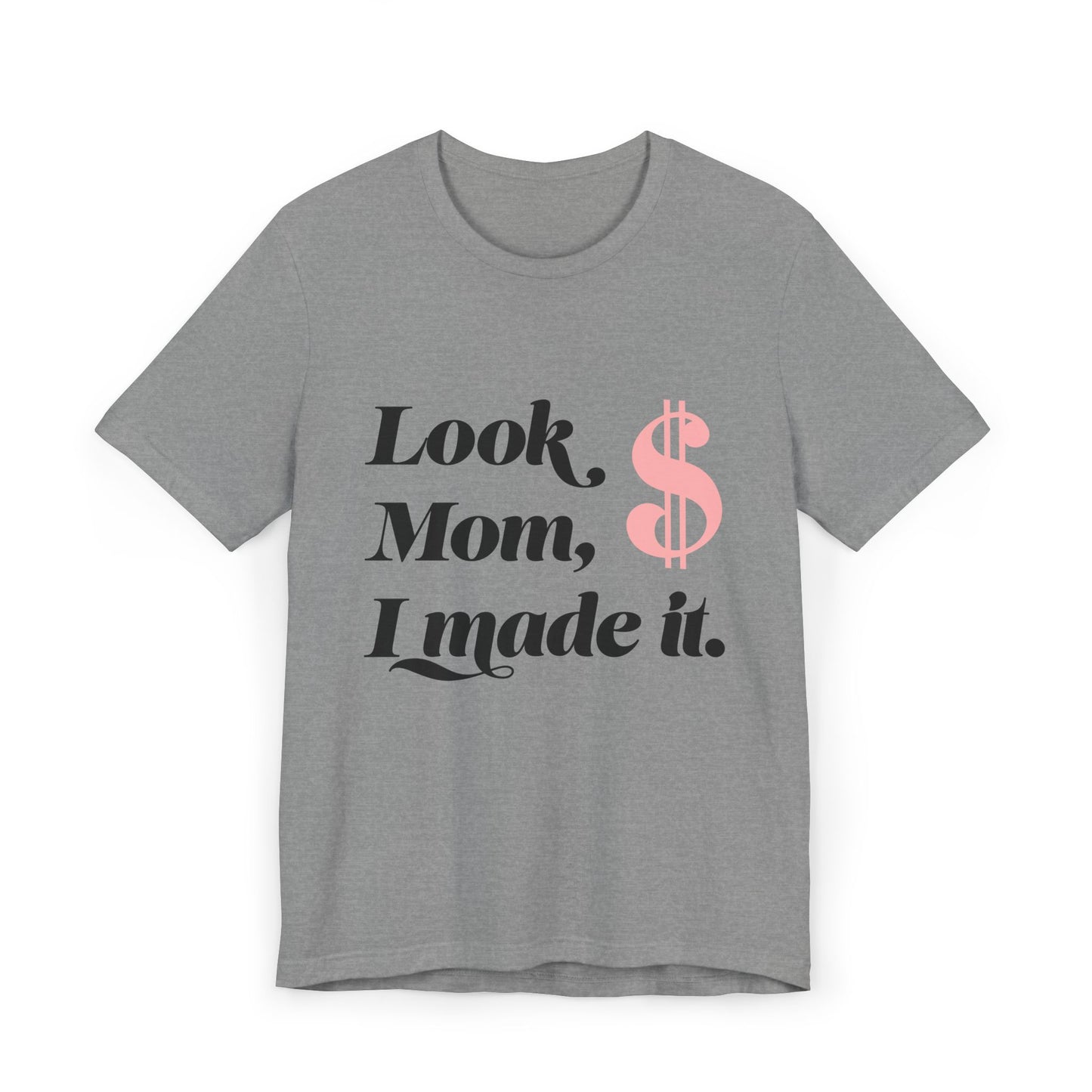 Look, Mom, I Made It T-Shirt — Funny Achievement Tee with Pink Dollar Sign