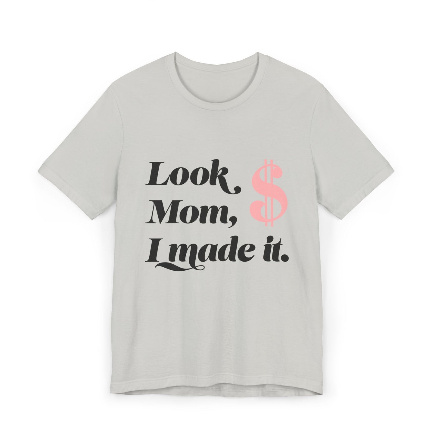 Look, Mom, I Made It T-Shirt — Funny Achievement Tee with Pink Dollar Sign