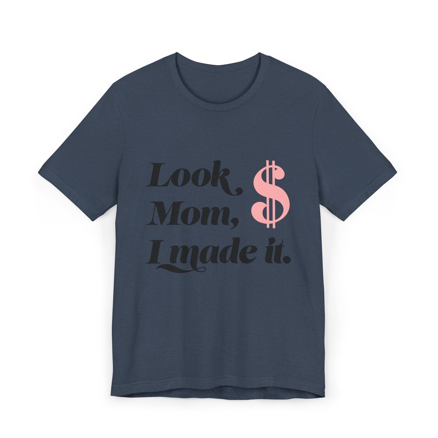 Look, Mom, I Made It T-Shirt — Funny Achievement Tee with Pink Dollar Sign