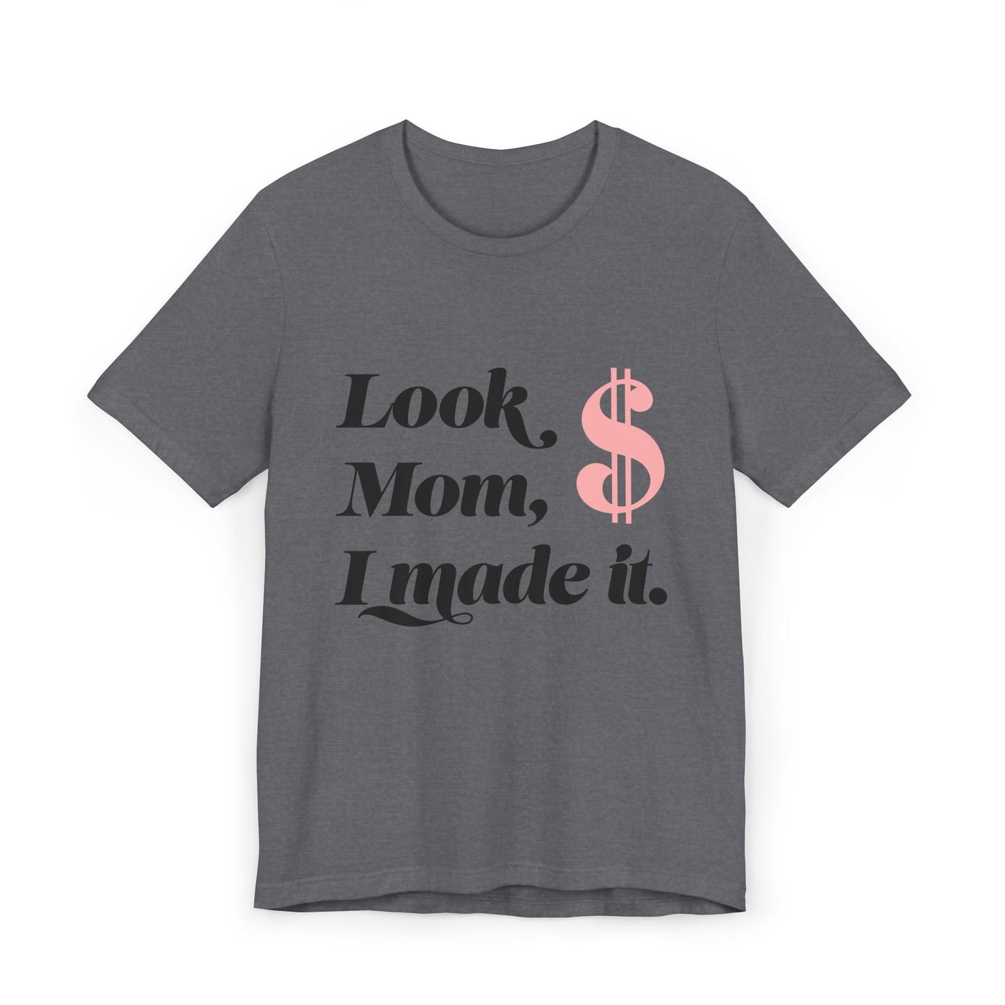 Look, Mom, I Made It T-Shirt — Funny Achievement Tee with Pink Dollar Sign