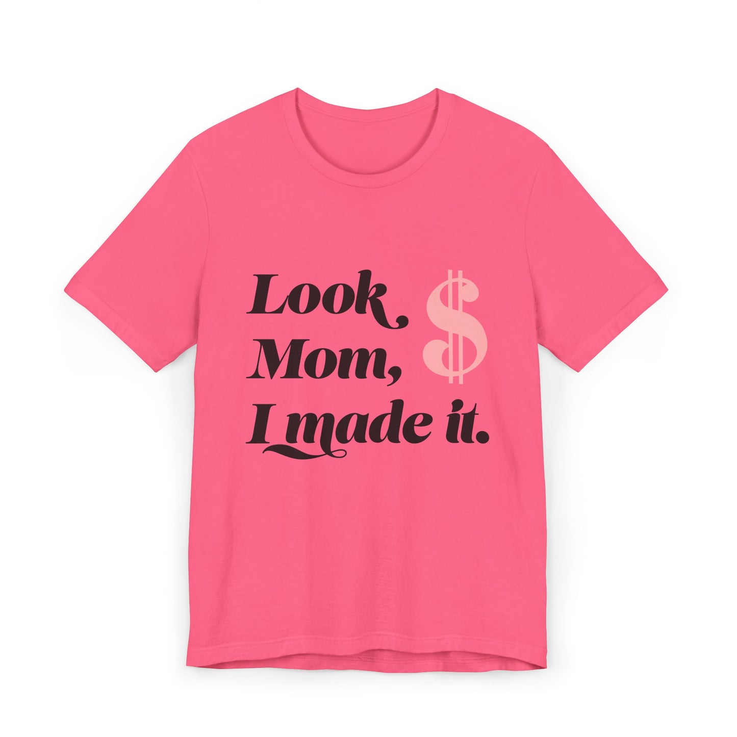 Look, Mom, I Made It T-Shirt — Funny Achievement Tee with Pink Dollar Sign