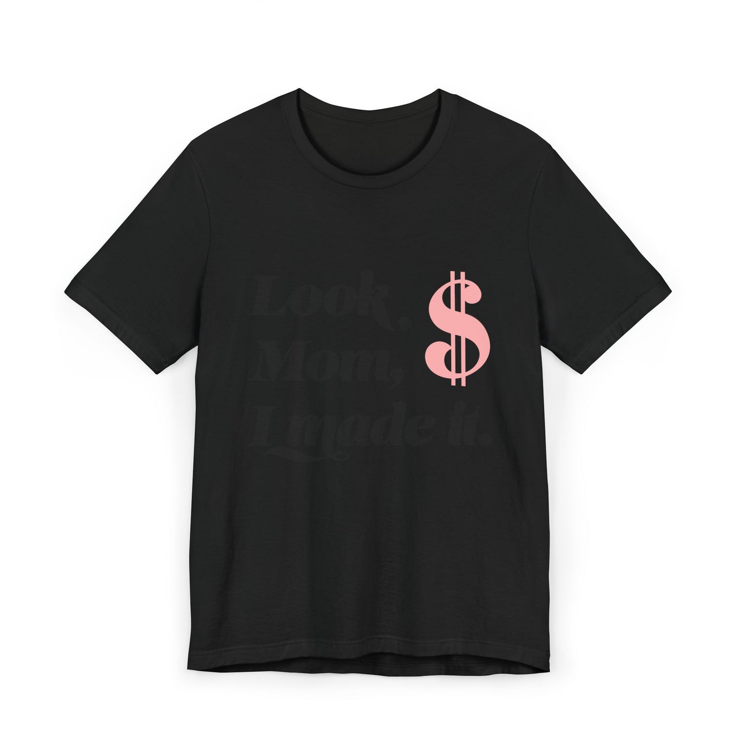Look, Mom, I Made It T-Shirt — Funny Achievement Tee with Pink Dollar Sign
