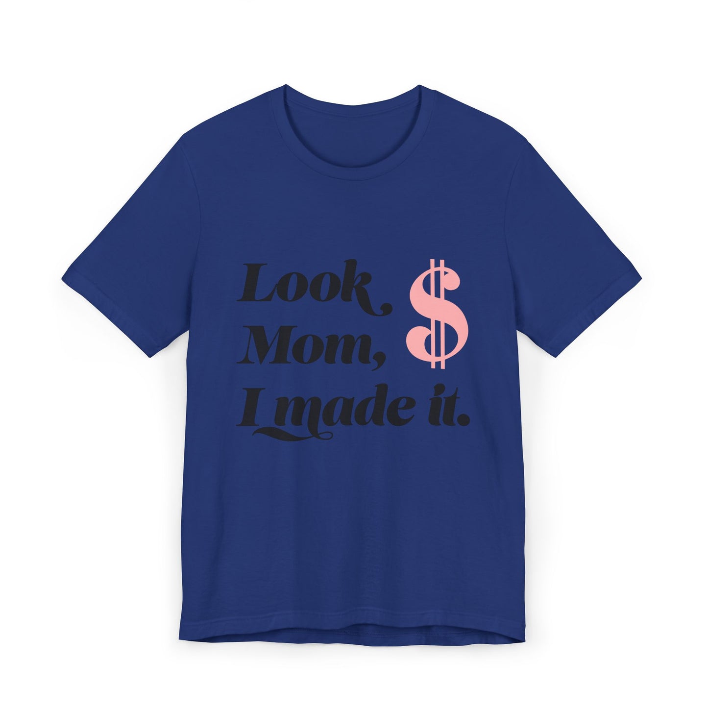 Look, Mom, I Made It T-Shirt — Funny Achievement Tee with Pink Dollar Sign