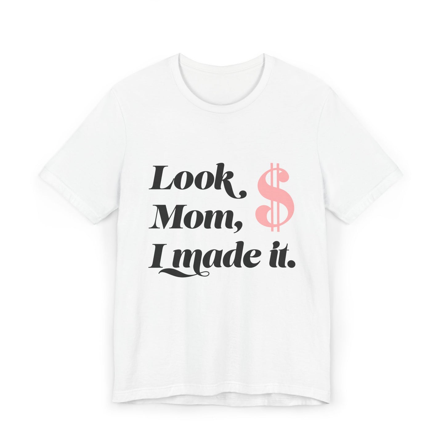 Look, Mom, I Made It T-Shirt — Funny Achievement Tee with Pink Dollar Sign