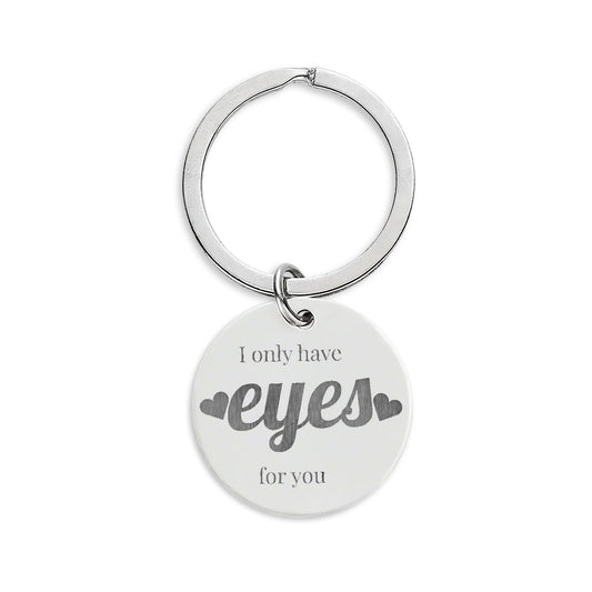 Engraved Stainless Steel Round Keychain — "I Only Have Eyes For You"